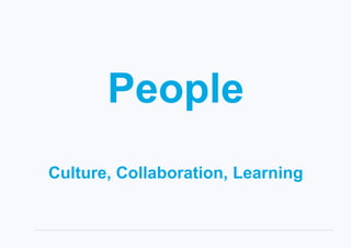 People
Culture, Collaboration, Learning
 