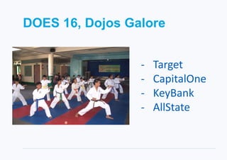 DOES 16, Dojos Galore
- Target
- CapitalOne
- KeyBank
- AllState
 