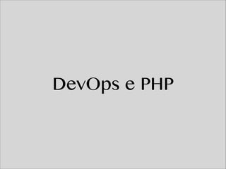 DevOps e PHP
 