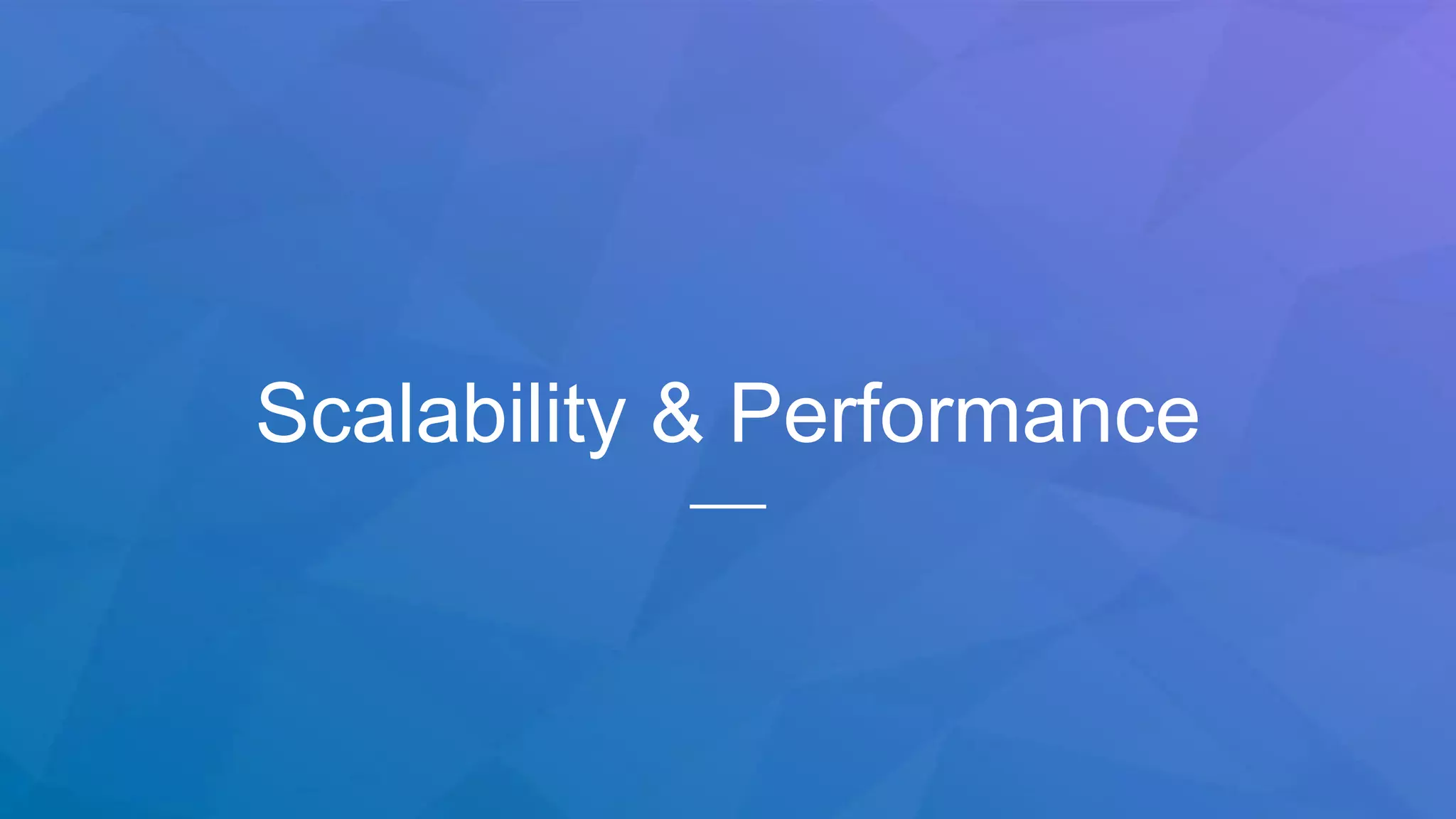 Scalability & Performance
 