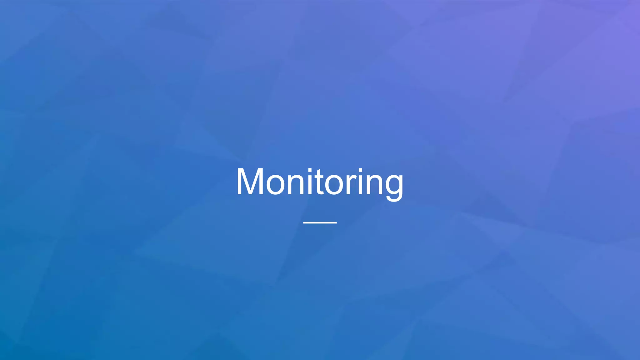 Monitoring
 