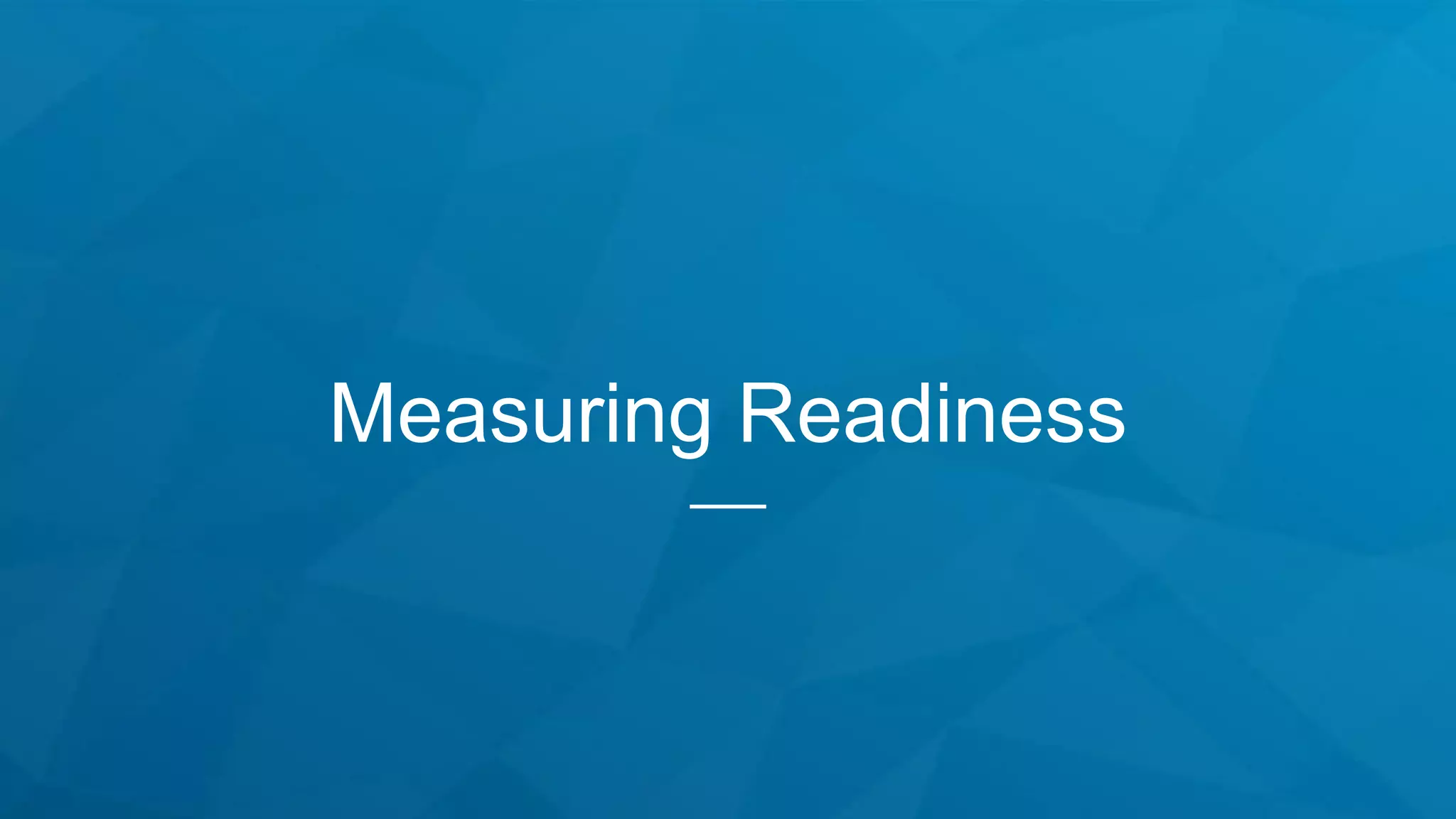 Measuring Readiness
 