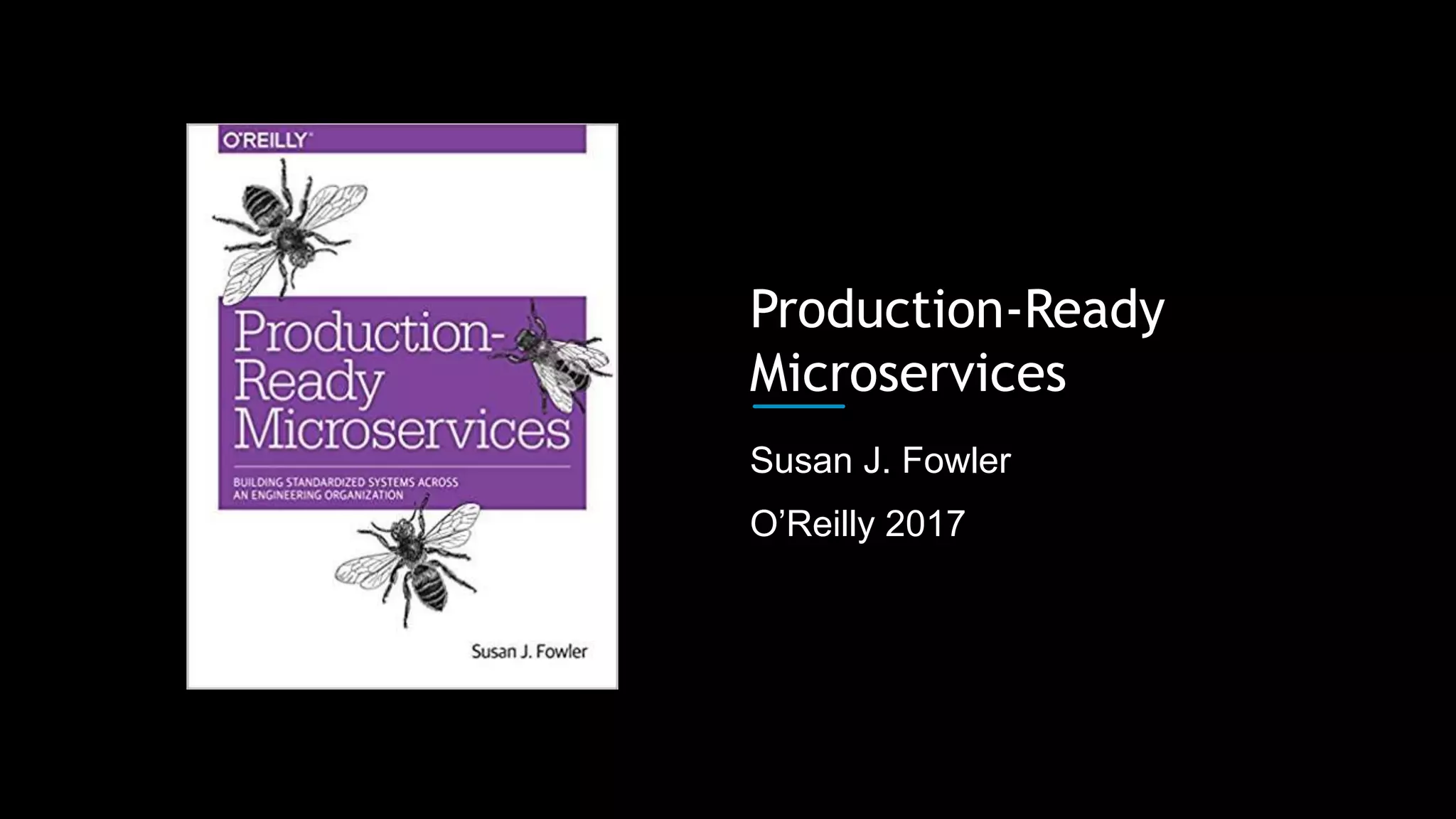 O’Reilly 2017
Susan J. Fowler
Production-Ready
Microservices
 