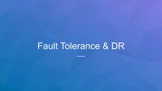 Fault Tolerance & DR
 