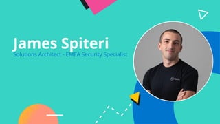 James Spiteri
Solutions Architect - EMEA Security Specialist
 