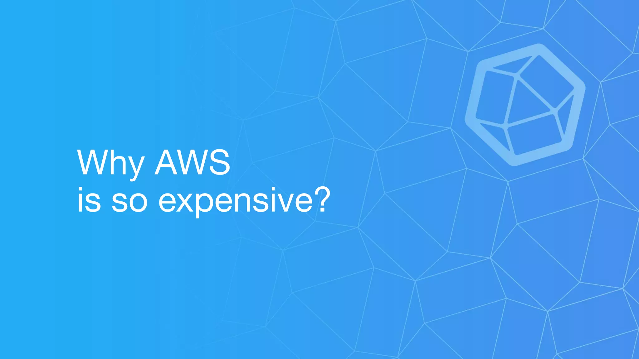 Why AWS
is so expensive?
 