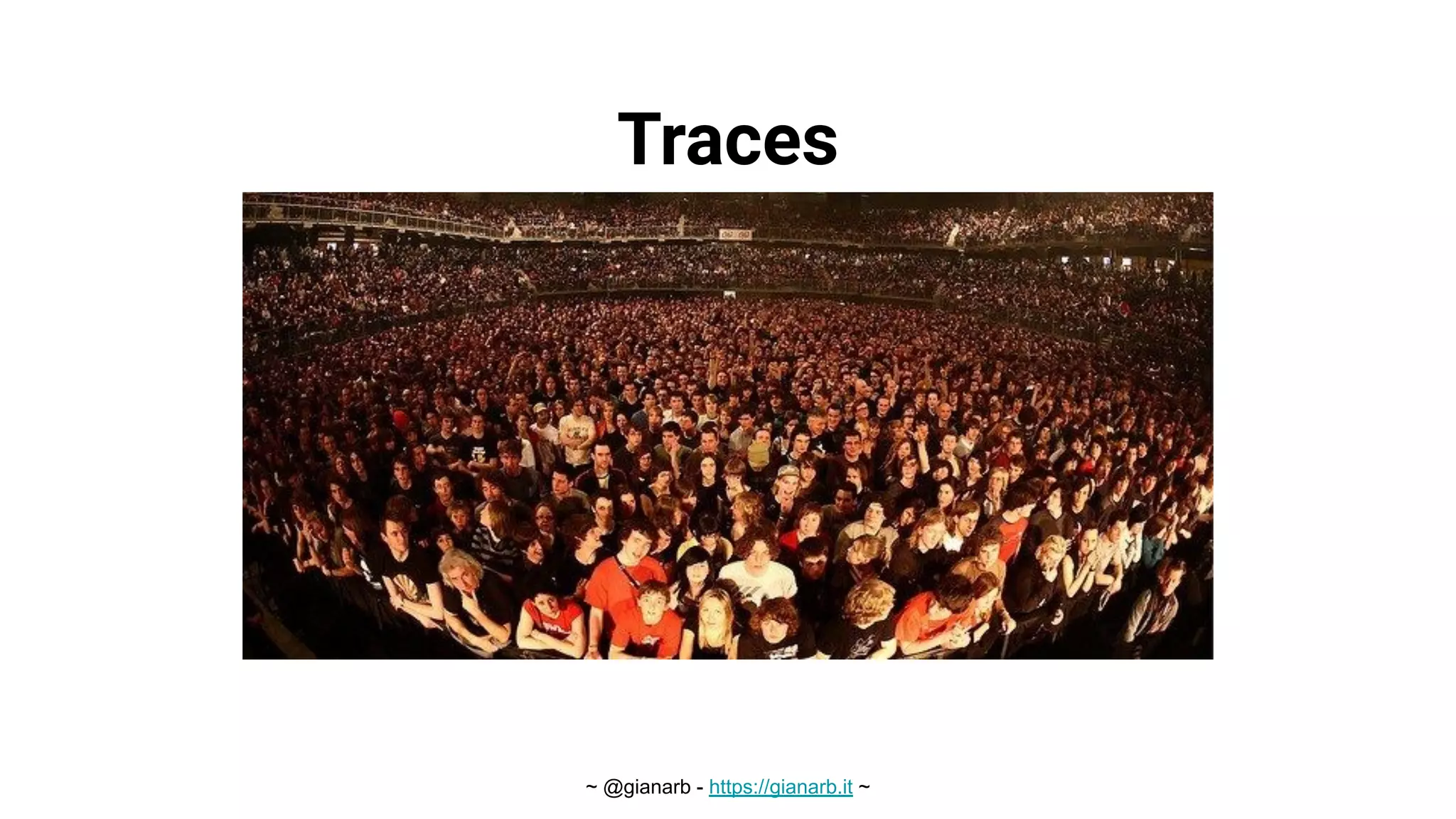 ~ @gianarb - https://gianarb.it ~
Traces
 