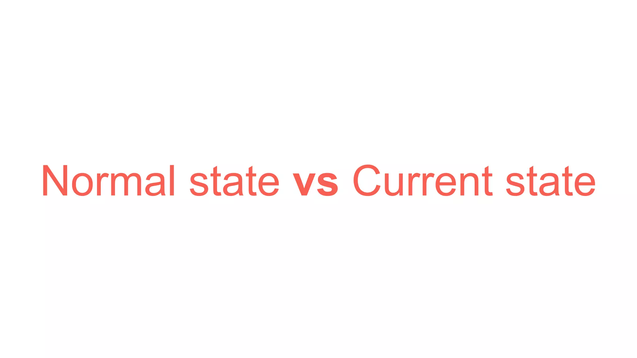 Normal state vs Current state
 