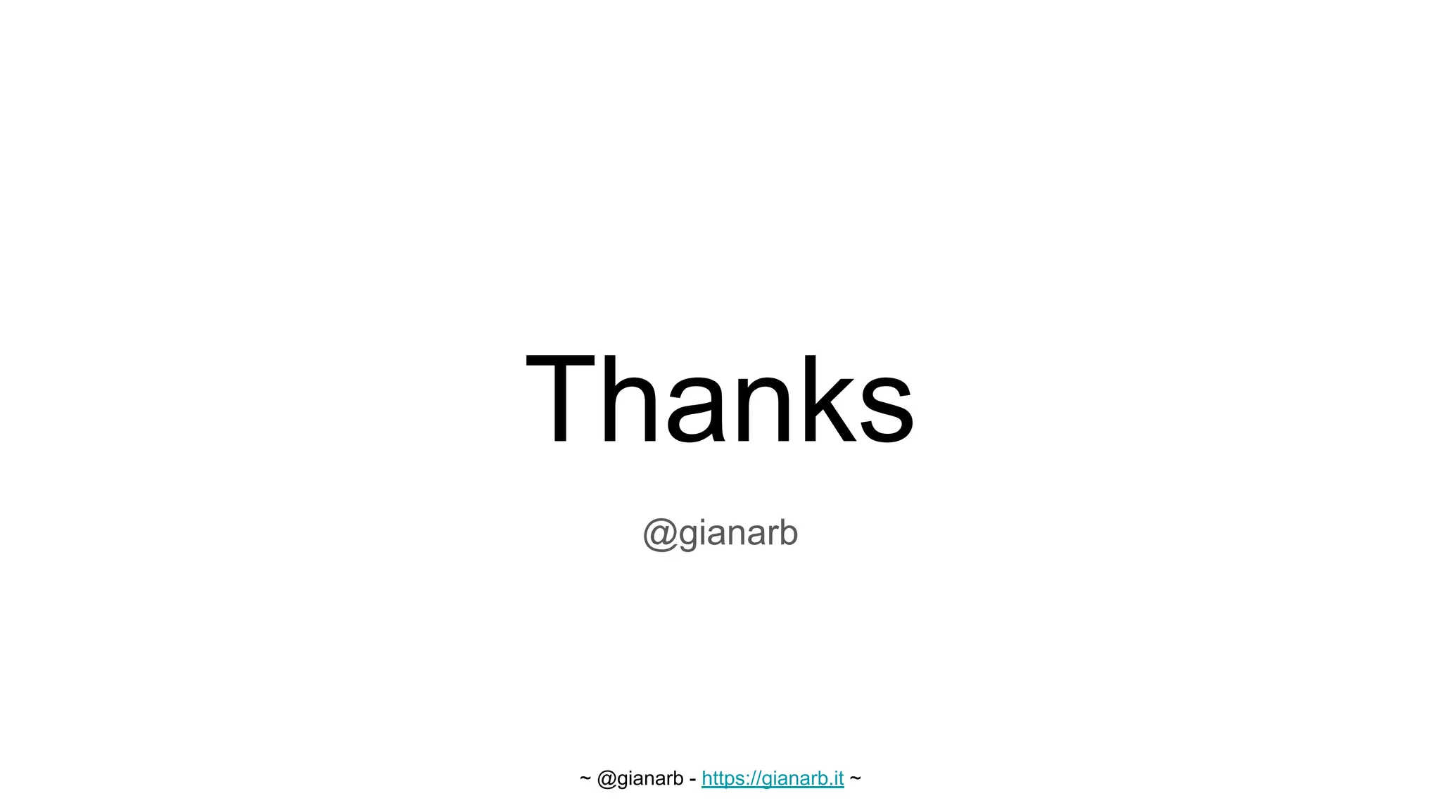~ @gianarb - https://gianarb.it ~
Thanks
@gianarb
 