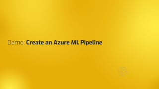 Demo: Create an Azure ML Pipeline
 