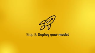 Step 3: Deploy your model
 