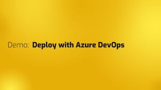 Demo: Deploy with Azure DevOps
 