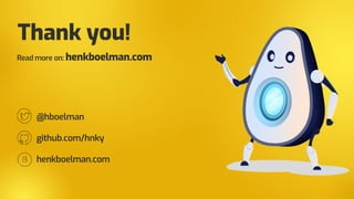 @hboelman
github.com/hnky
henkboelman.com
Thank you!
Read more on: henkboelman.com
 