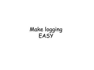 Make logging
EASY

 