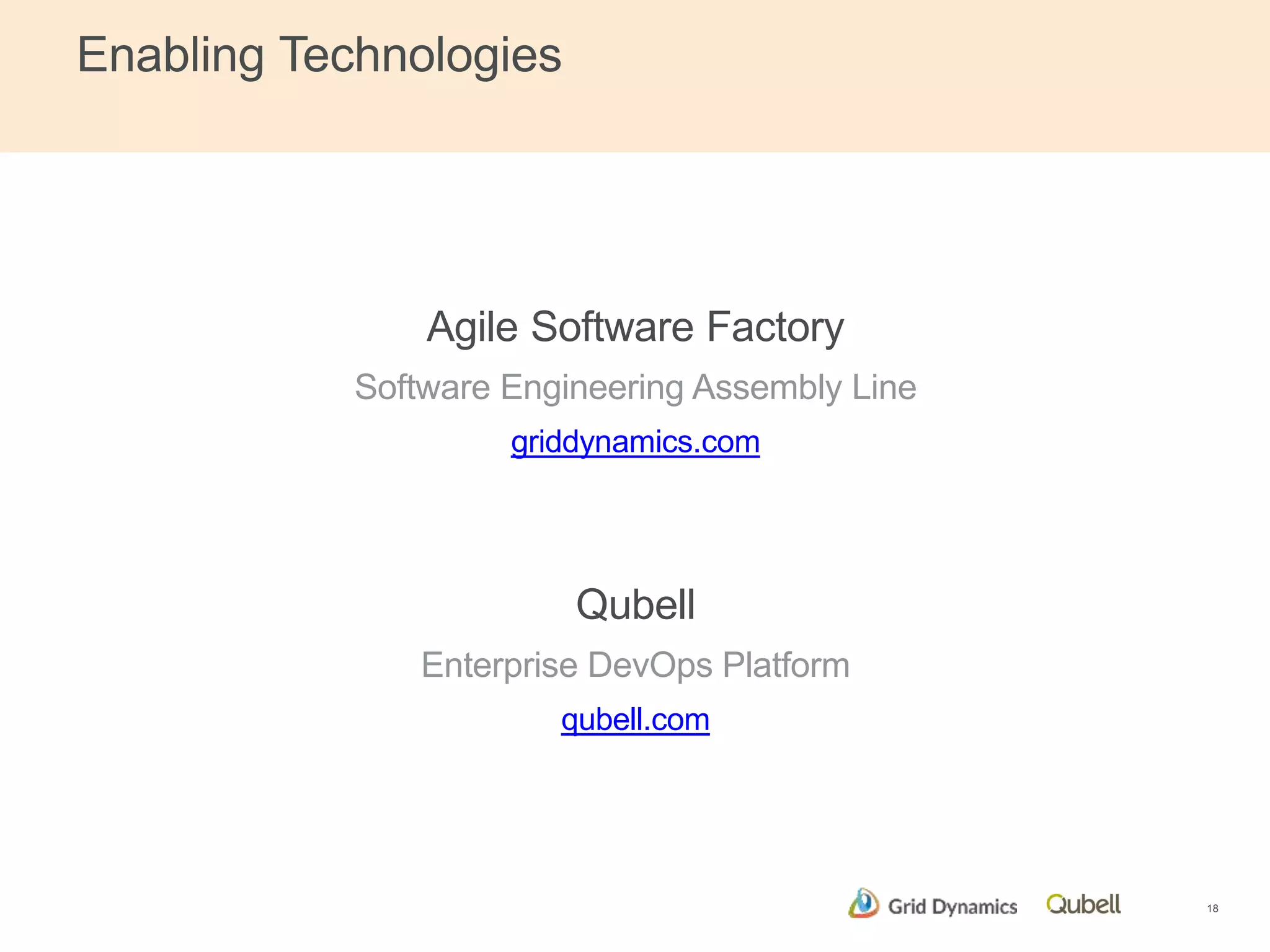 Enabling Technologies 
Agile Software Factory 
Software Engineering Assembly Line 
griddynamics.com 
Qubell 
Enterprise DevOps Platform 
qubell.com 
18 
 