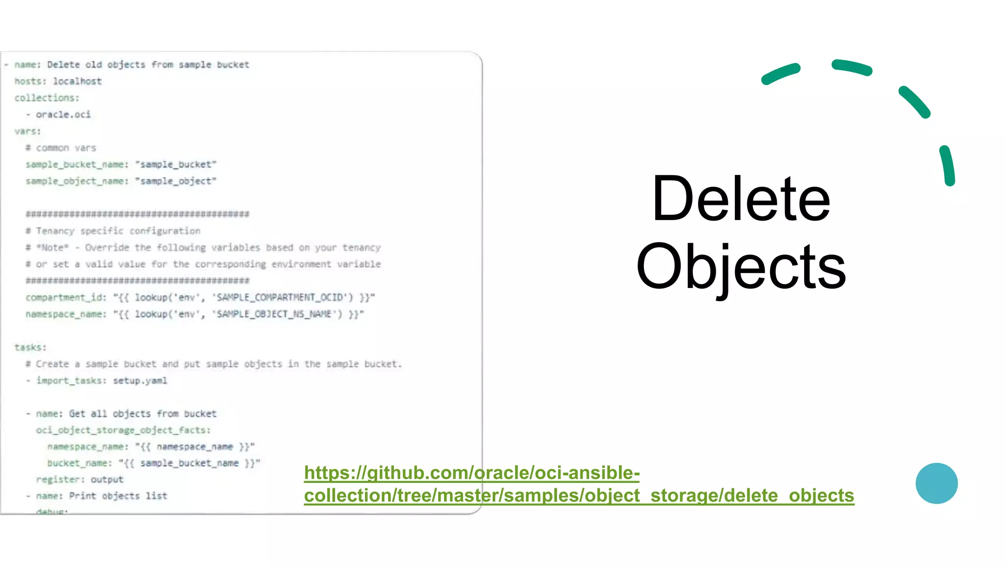 Delete
Objects
https://github.com/oracle/oci-ansible-
collection/tree/master/samples/object_storage/delete_objects
 