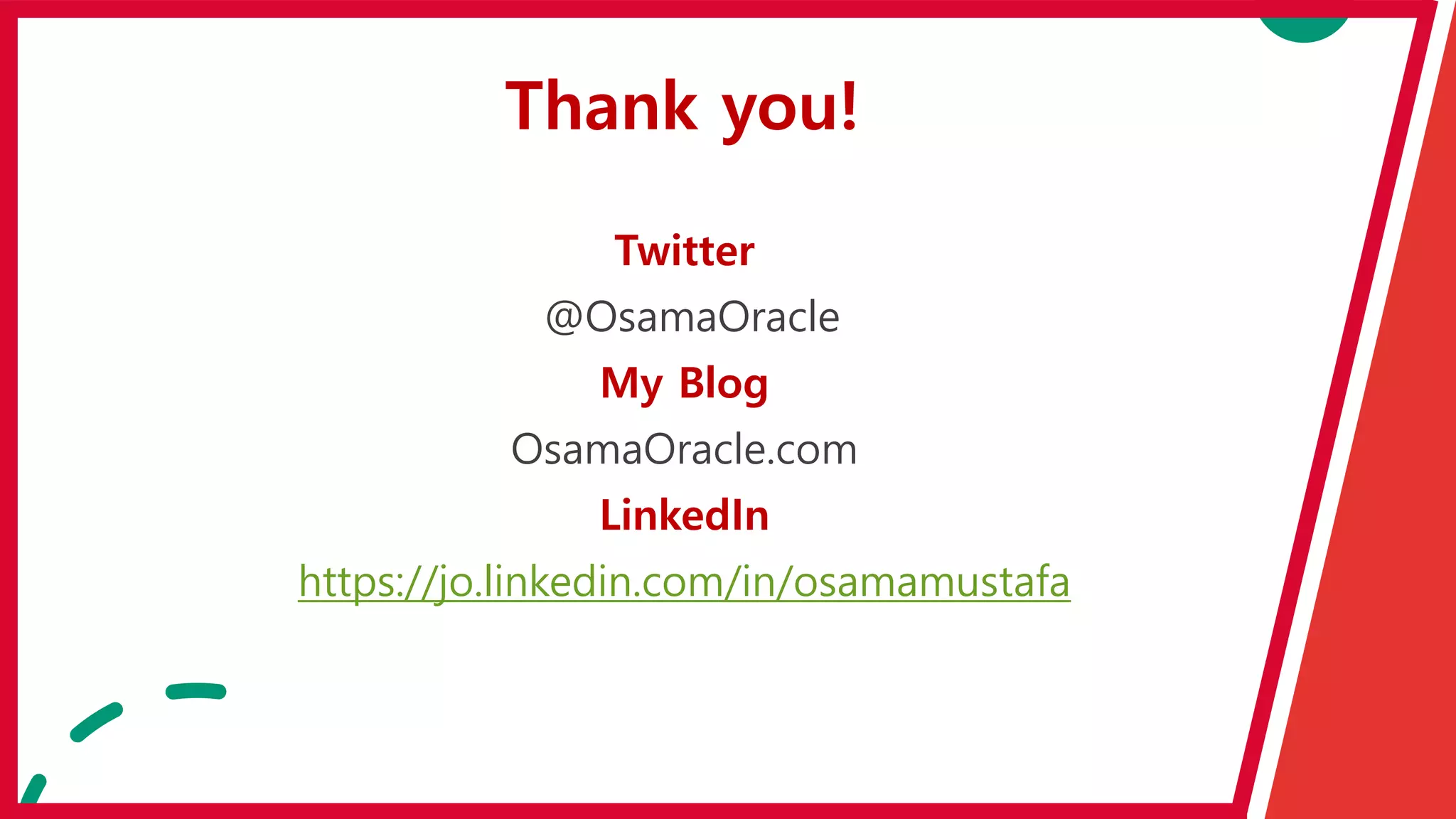 Thank you!
Twitter
@OsamaOracle
My Blog
OsamaOracle.com
LinkedIn
https://jo.linkedin.com/in/osamamustafa
 