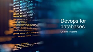 Devops for
databases
Osama Mustafa
 