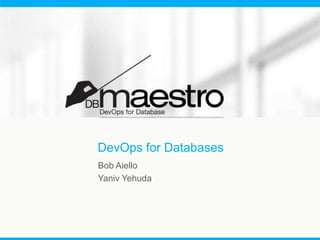 DevOps for Databases
Bob Aiello
Yaniv Yehuda

 