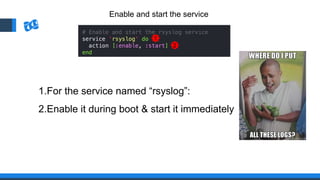 Enable and start the service
1
2
1.For the service named “rsyslog”:
2.Enable it during boot & start it immediately
 