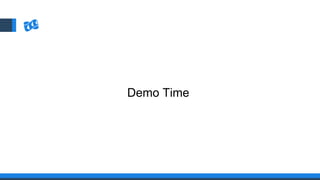 Demo Time
 