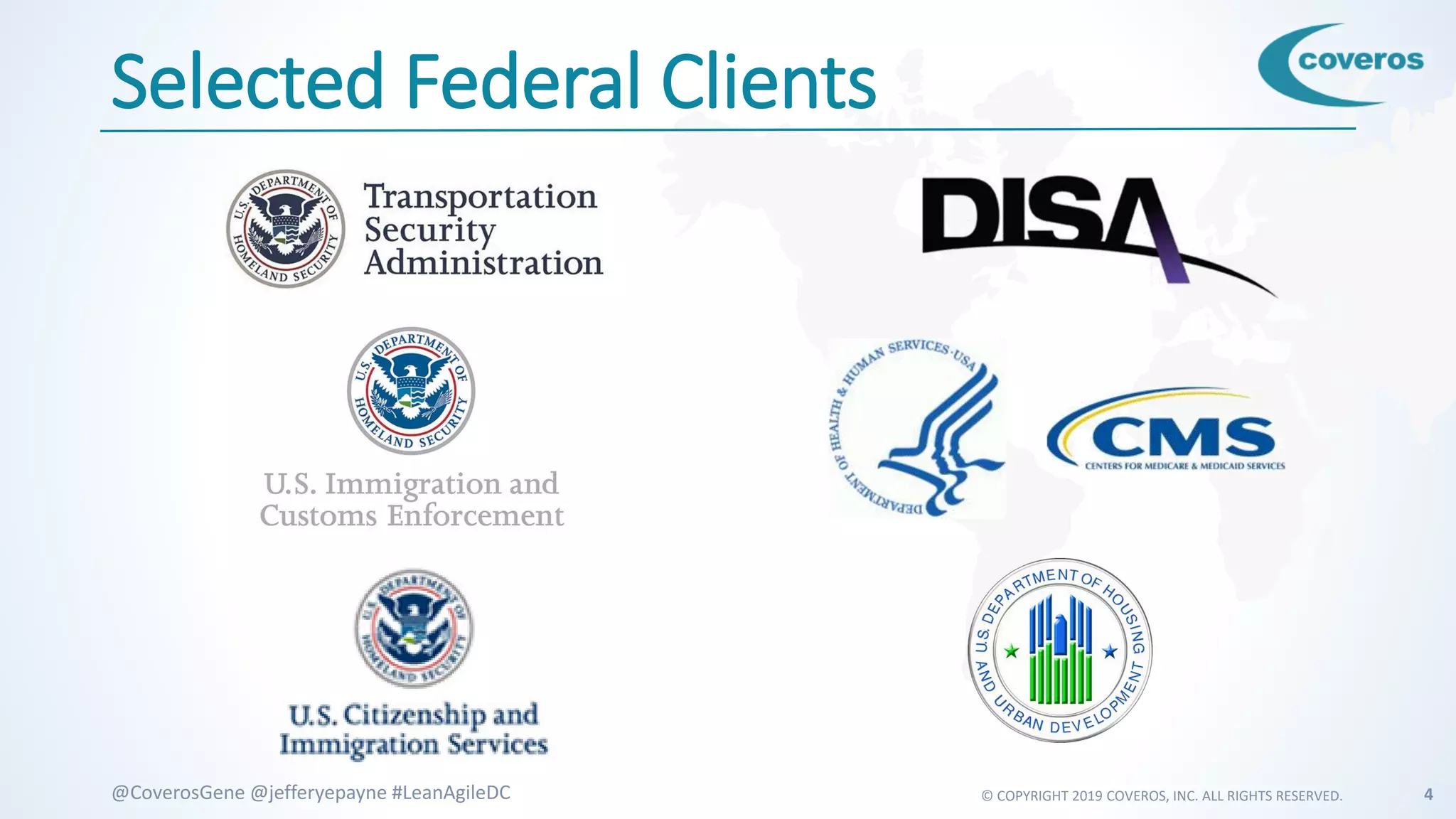 © COPYRIGHT 2019 COVEROS, INC. ALL RIGHTS RESERVED. 4@CoverosGene @jefferyepayne #LeanAgileDC
Selected Federal Clients
 