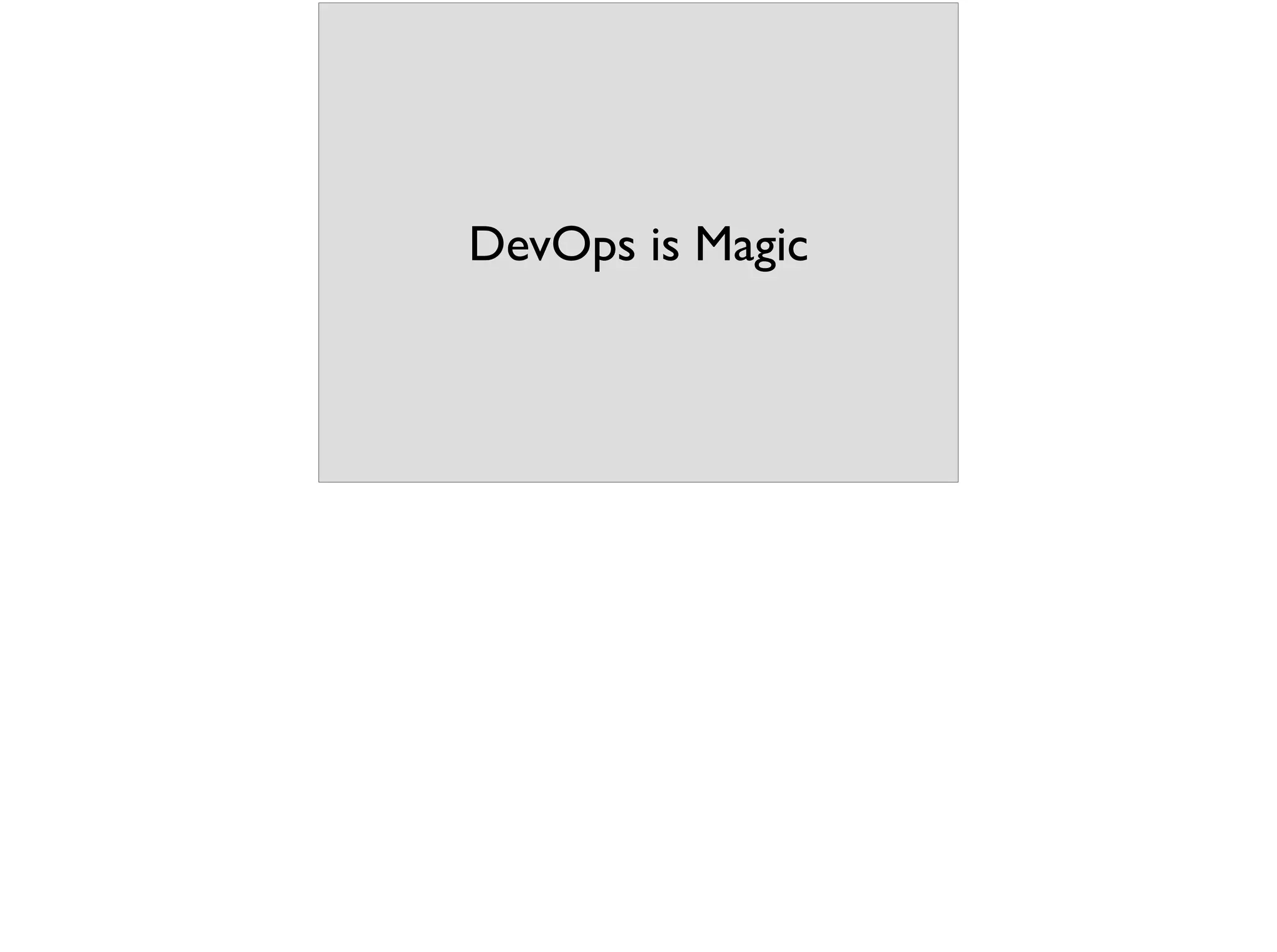 DevOps is Magic
 