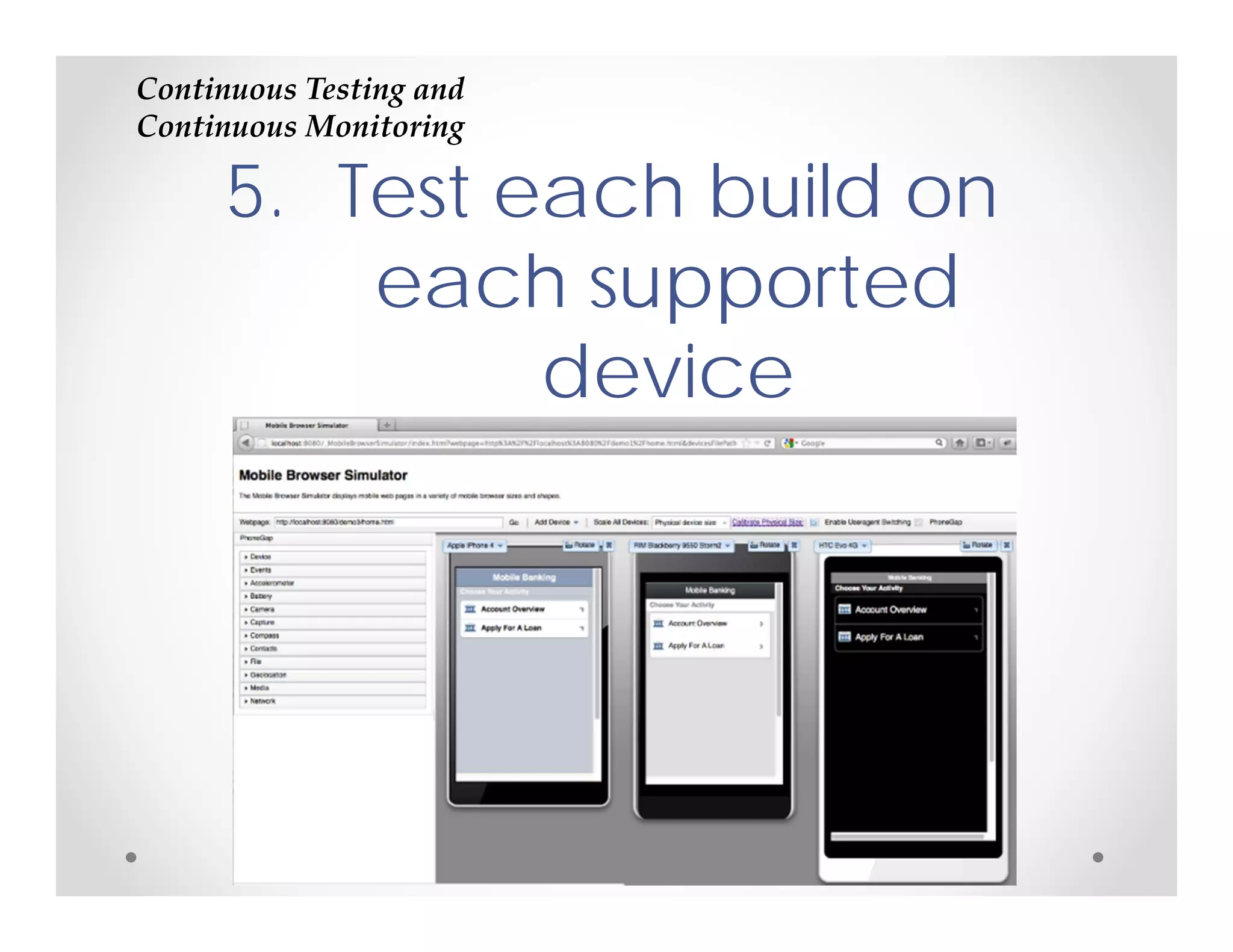 Continuous Testing and 
Continuous Monitoring

      5. Test each build on
          each supported
               device
 