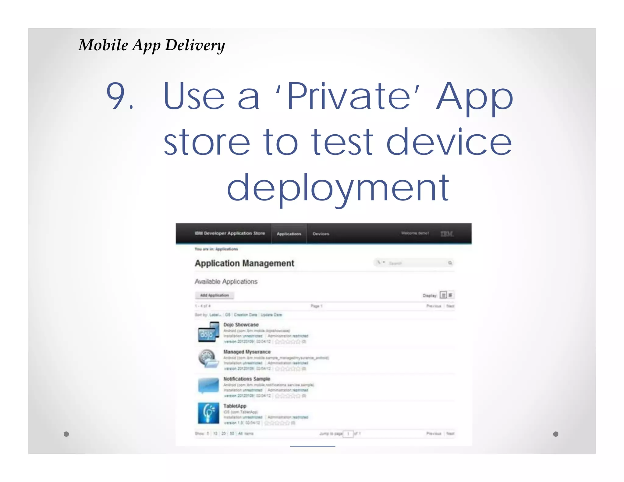 Mobile App Delivery


   9. Use a ‘Private’ App
      store to test device
          deployment
 