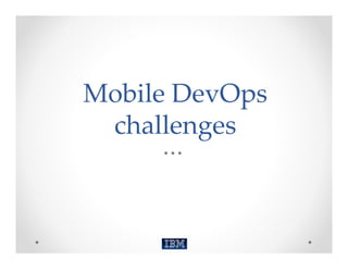 Mobile DevOps 
 challenges
 