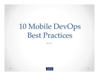 10 Mobile DevOps 
  Best Practices
 