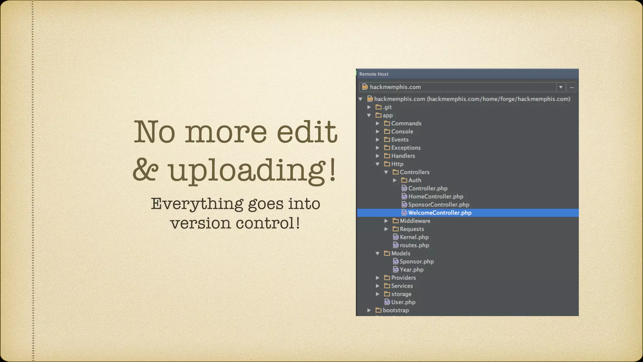 No more edit
& uploading!
Everything goes into
version control!
 