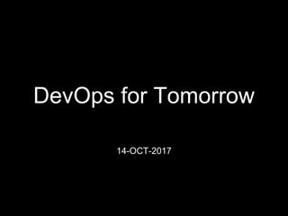 DevOps for Tomorrow
14-OCT-2017
 