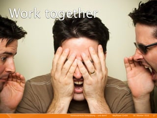 Work together




        Kontinuierliche Entiwcklung - und dann?   I   Mayﬂower GmbH   I   28. Oktober 2010   I 17
 