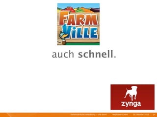 auch schnell.




   Kontinuierliche Entiwcklung - und dann?   I   Mayﬂower GmbH   I   28. Oktober 2010   I 14
 