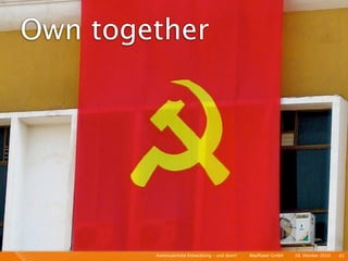Own together




        Kontinuierliche Entiwcklung - und dann?   I   Mayﬂower GmbH   I   28. Oktober 2010   I 61
 