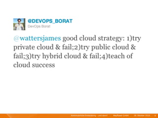 Kontinuierliche Entiwcklung - und dann?   I   Mayﬂower GmbH   I   28. Oktober 2010   I 8
 