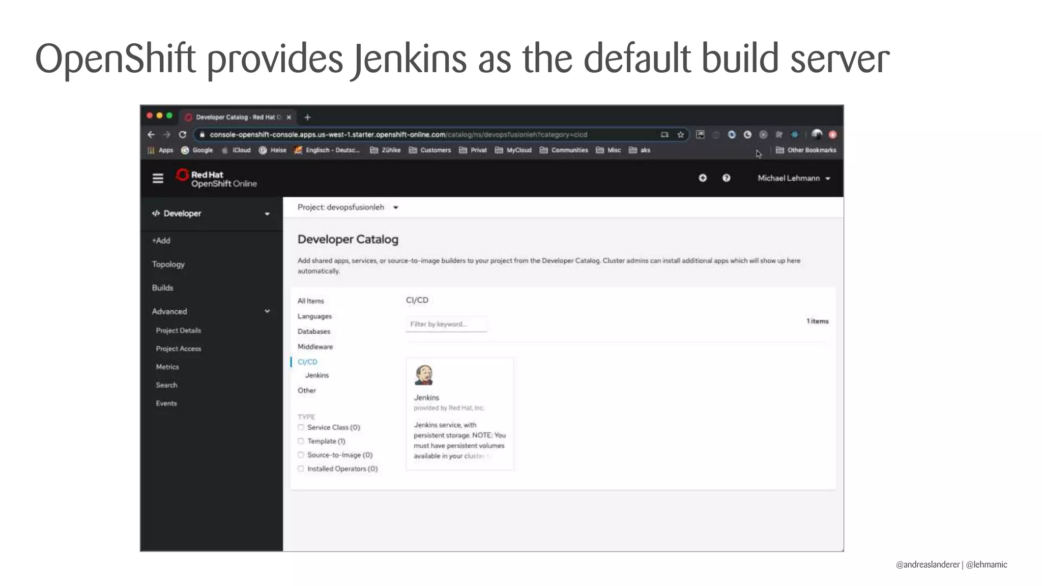 @andreaslanderer | @lehmamic
OpenShift provides Jenkins as the default build server
 