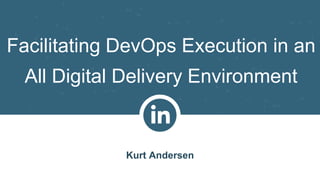 SRE
Bruno Connelly
Facilitating DevOps Execution in an
All Digital Delivery Environment
Kurt Andersen
 
