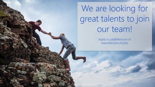 We are looking for
great talents to join
our team!
Apply to job@4tecture.ch
www.4tecture.ch/jobs
 