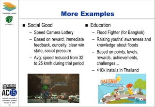 Lehrstuhl Informatik 5
(Information Systems)
Prof. Dr. M. Jarke
21
More Examples
 Social Good
– Speed Camera Lottery
– Ba...