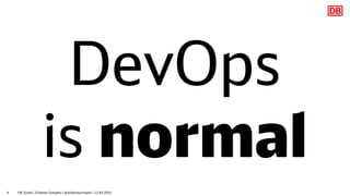 DevOps
is normal
DB Systel | Schlomo Schapiro | @schlomoschapiro | 12.03.20196
 