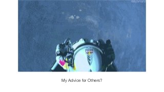 My Advice for Others?
 