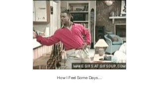 How I Feel Some Days…
 