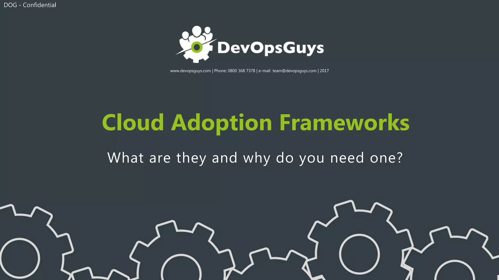 DevOpsGuys - Cloud Adoption Frameworks - IPExpo April 2018 | PPTX