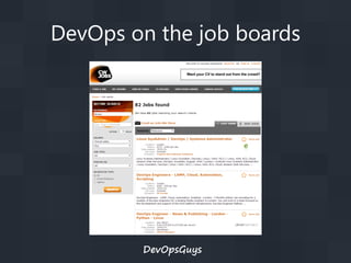 DevOps on the job boards

DevOpsGuys

 