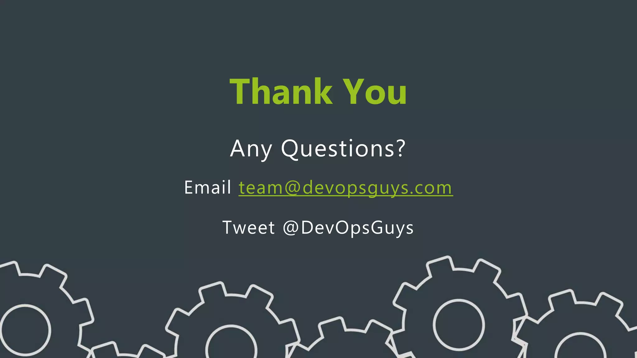 Thank You
Any Questions?
Email team@devopsguys.com
Tweet @DevOpsGuys
 