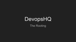 DevopsHQ
The Rooting
 
