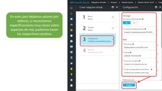 En este caso dejamos valores por
defecto, si necesitamos
especificaciones muy claras sobre
aspectos de red, podemos hacer
los respectivos cambios
 