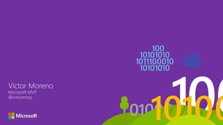 Víctor Moreno
Microsoft MVP
@vmorenoz
 